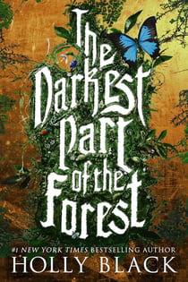 The Darkest Part of the Forest - A lush and enchanting tale, set in the same universe as The Cruel Prince trilogy