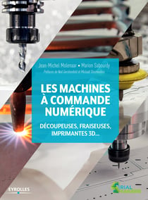 Les machines à commande numérique - Découpeuse, fraiseuses, imprimantes 3D...