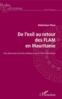 De l'exil au retour des FLAM en Mauritanie - Trois décennies de lutte politique contre l'Etat mauritanien