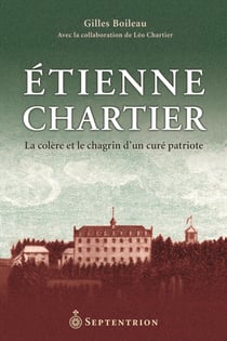 Étienne Chartier - La colère et le chagrin d'un curé patriote