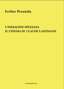 L’immagine spezzata - Il cinema di Claude Lanzmann