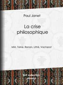 La Crise philosophique - MM. Taine, Renan, Littré, Vacherot