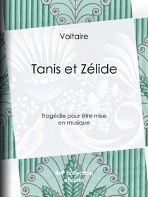 Tanis et Zélide - Tragédie pour être mise en musique