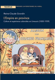 L’Empire en province - Culture et expérience coloniales en Limousin (1830-1939)