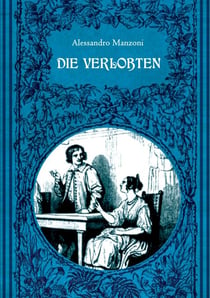 Die Verlobten. Eine mailändische Geschichte aus dem 17. Jahrhundert - Mit zahlreichen zeitgenössischen Illustrationen