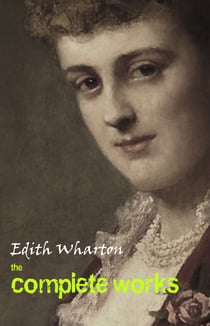 The Complete Works of Edith Wharton