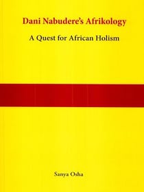 Dani Nabudere's Afrikology - A Quest for African Holism