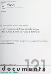 Le développement des emplois familiaux, effets sur les métiers de l'aide à domicile - Suivi de Les groupements d'aide aux personnes, approche juridique