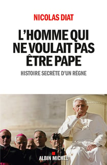 L'Homme qui ne voulait pas être pape - Histoire secrète d'un règne