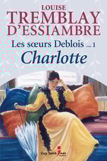 Les soeurs Deblois, tome 1 - Charlotte