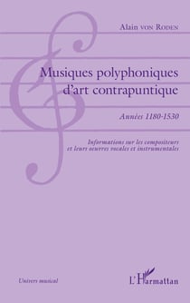 Musiques polyphoniques d'art contrapuntique - Années 1180-1530 - Informations sur les compositeurs et leurs oeuvres vocales et instrumentales
