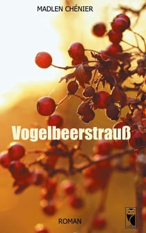 Vogelbeerstrauß - Roman