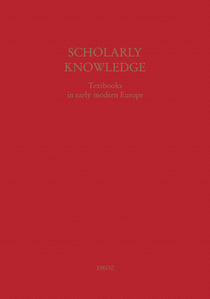 Scholarly Knowledge : Textbooks in Early Modern Europe