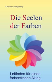 Die Seelen der Farben - Leitfaden für einen farbenfrohen Alltag