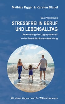 Stressfrei in Beruf und Lebensalltag - Anwendung der Logosynthese® in der Persönlichkeitsentwicklung