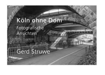 Köln ohne Dom - Fotografische Ansichten
