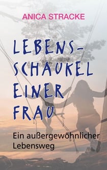 Lebensschaukel einer Frau - Ein außergewöhnlicher Lebensweg