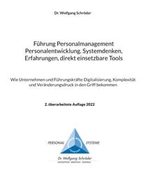 Führung Personalmanagement Personalentwicklung. Systemdenken, Erfahrungen, direkt einsetzbare Tools - Wie Unternehmen und Führungskräfte Digitalisierung, Komplexität und Veränderungsdruck in den Griff bekommen