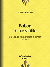 Raison et sensibilité - ou Les deux manières d'aimer - Tome I