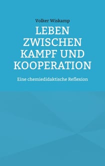 Leben zwischen Kampf und Kooperation - Eine chemiedidaktische Reflexion
