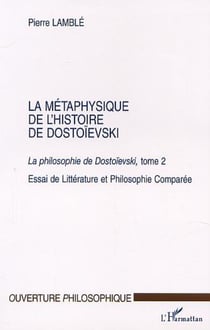LA MÉTAPHYSIQUE DE L'HISTOIRE DE DOSTOÏEVSKI - La philosophie de Dostoïevski, tome 2
