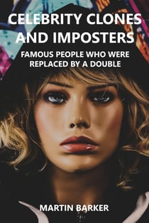 Celebrity Clones and Imposters - Famous people who were replaced by a double