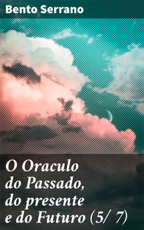 O Oraculo do Passado, do presente e do Futuro (5/ 7) - Parte Quinta: O oraculo das Sinas