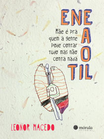 Eneaotil - Mãe é pra quem a gente pode contar tudo mas não conta nada