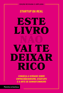 Este livro não vai te deixar rico - Descubra a verdade sobre empreendedorismo, startups e arte de ganhar dinheiro