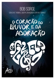 O coração do louvor e da adoração