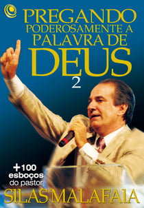 Pregando poderosamente a Palavra de Deus 2 - +100 esboços do pastor Silas Malafaia