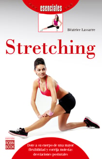 Stretching - Dote a su cuerpo de una mayor flexibilidad y corrija molestas desviaciones posturales
