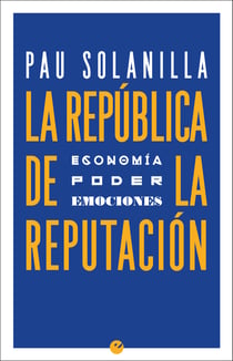 La República de la reputación - Economía, poder y emociones