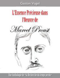 L‘essence Précieuse dans l‘Oeuvre de Marcel Proust - Une Anthologie de ”la Recherche du temps perdu"