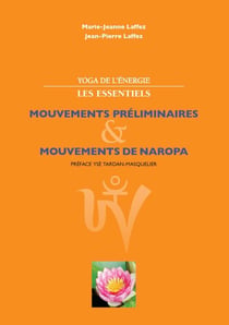 Yoga de l'énergie, les essentiels. - Mouvements préliminaires; mouvements de naropa