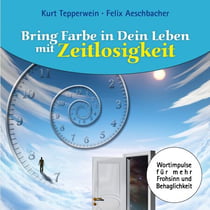 Bring Farbe in Dein Leben mit Zeitlosigkeit - Wort- und Bildimpulse für mehr Frohsinn und Behaglichkeit!