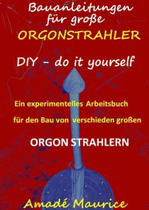 Bauanleitungen für große Orgonstrahler - DIY - do it yourself  - ein experimentelles Arbeitsbuch
