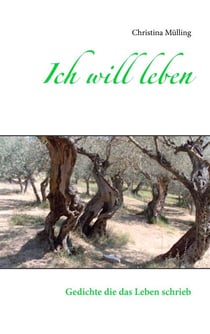 Ich will leben - Gedichte die das Leben schrieb