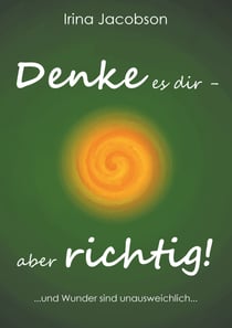 Denke es Dir - aber richtig! - ... und Wunder sind unausweichlich ...