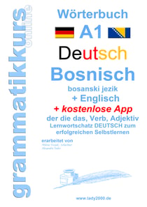Wörterbuch Deutsch - Bosnisch - Englisch Niveau A1 - Lernwortschatz A1  Sprachkurs  Deutsch zum erfolgreichen Selbstlernen für  TeilnehmerInnen aus Bosnien