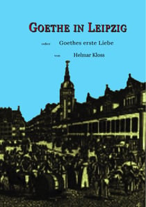 Goethe in Leipzig - Goethes erste Liebe