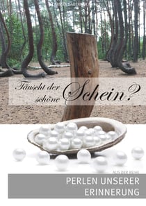 Täuscht der schöne Schein? - Perlen unserer Erinnerung