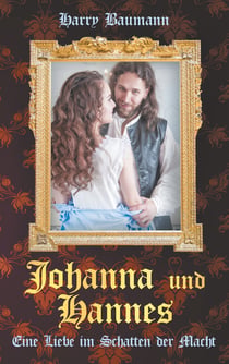 Johanna und Hannes - Eine Liebe im Schatten der Macht