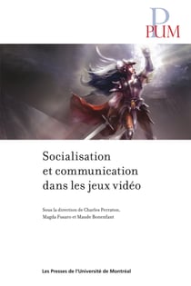 Socialisation et communication dans les jeux vidéo - Sous la direction de Charles Perraton, Magda Fusaro et Maude Bonenfan