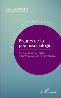 Figures de la psychosociologie - De la critique de Taylor à l'actepouvoir de Gérard Mendel