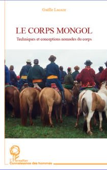 Le corps Mongol - Techniques et conceptions nomades du corps