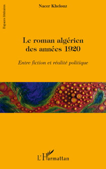 Le roman algérien des années 1920 - Entre fiction et réalité politique