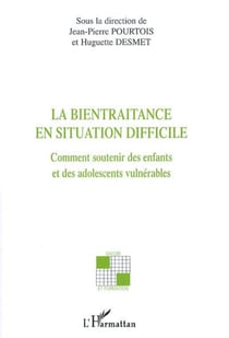 La bientraitance en situation difficile - Comment soutenir des enfants et des adolescents vulnérables