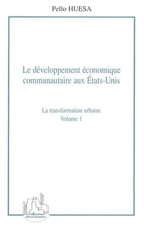 Le développement économique communautaire aux États-Unis (volume 1) - La transformation urbaine
