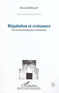 REGULATION ET CROISSANCE - Une macroéconomie historique et institutionnelle
